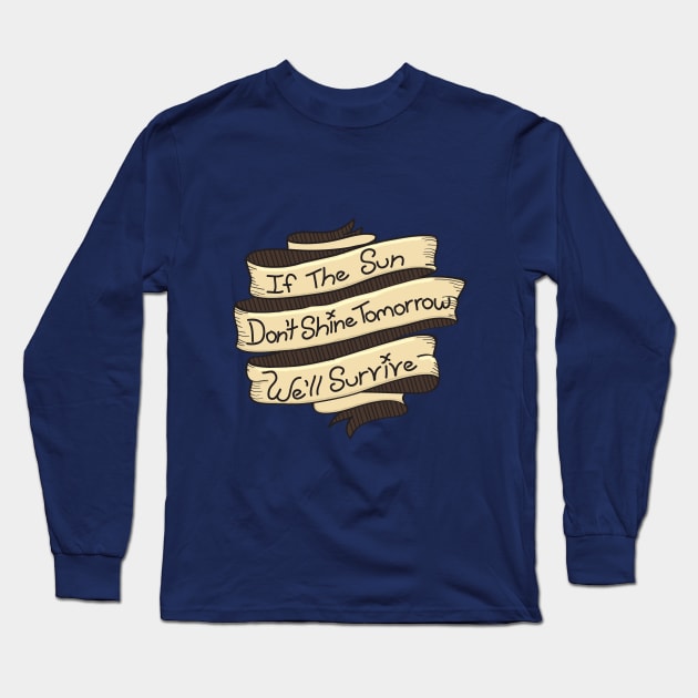 We'll Survive Long Sleeve T-Shirt by TheBoxinDachshund